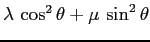 $\lambda\,\cos^2\theta + \mu\,\sin^2 \theta$