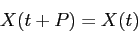 \begin{displaymath}
X(t+P)=X(t)
\end{displaymath}