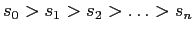 $s_0>s_1>s_2>\ldots >s_n$