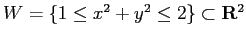 $W=\{1\leq x^2+y^2 \leq 2\}\subset {\bf R}^2$