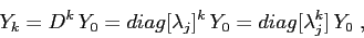 \begin{displaymath}
Y_k=D^k\,Y_0= diag[\lambda_j]^k\,Y_0= diag[\lambda_j^k]\,Y_0\;,
\end{displaymath}