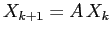 $X_{k+1}=A\,X_k$