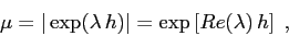 \begin{displaymath}
\mu=\vert\exp(\lambda\,h)\vert=\exp\left[Re(\lambda)\,h\right]\; ,
\end{displaymath}