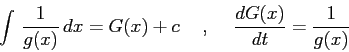 \begin{displaymath}
\int\,\frac 1{g(x)}\,dx =G(x)+c \hspace{5mm},\hspace{5mm}\frac{d{G(x)}}{d{t}}=\frac1{g(x)}
\end{displaymath}