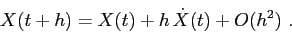 \begin{displaymath}
X(t+h)= X(t) + h\,\dot X(t) + O(h^2) \ .
\end{displaymath}