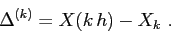 \begin{displaymath}
\Delta^{(k)}=X(k\,h)-X_k \ .
\end{displaymath}