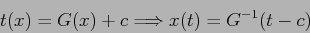 \begin{displaymath}
t(x)=G(x)+c \Longrightarrow x(t) =G^{-1}(t-c)
\end{displaymath}