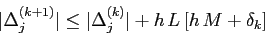 \begin{displaymath}
\vert\Delta^{(k+1)}_j\vert\leq \vert\Delta^{(k)}_j\vert + h\, L \left[h\,M+
\delta_k\right]
\end{displaymath}