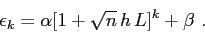 \begin{displaymath}
\epsilon_k=\alpha [1+\sqrt{n}\, h\, L]^k +\beta\ .
\end{displaymath}