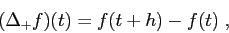 \begin{displaymath}
(\Delta_+ f)(t)=f(t+h)-f(t)\;,
\end{displaymath}