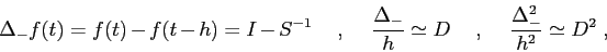 \begin{displaymath}
\Delta_-f(t)=f(t)-f(t-h) =I-S^{-1}\hspace{5mm},\hspace{5mm}\...
... \hspace{5mm},\hspace{5mm}
\frac{\Delta_-^2}{h^2}\simeq D^2\;,
\end{displaymath}