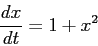 \begin{displaymath}
\frac{d{x}}{d{t}}= 1+x^2
\end{displaymath}