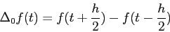 \begin{displaymath}
\Delta_0 f(t)=f(t+\frac h2) -f(t-\frac h2)
\end{displaymath}