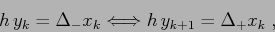 \begin{displaymath}
h\,y_k=\Delta_- x_k \Longleftrightarrow h\,y_{k+1}=\Delta_+ x_k\;,
\end{displaymath}