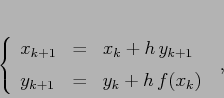 \begin{displaymath}\left\{\begin{array}{lcl}
{\displaystyle x_{k+1}} & {\disp...
...style=} &{\displaystyle y_k +h\,f(x_k)}
\end{array}\right.\;,
\end{displaymath}