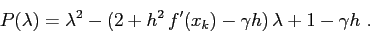 \begin{displaymath}
P(\lambda)=\lambda^2 -(2+h^2\, f'(x_k)-\gamma h)\, \lambda + 1-\gamma h\ .
\end{displaymath}