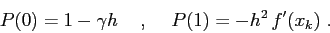 \begin{displaymath}
P(0)=1-\gamma h \hspace{5mm},\hspace{5mm}P(1)=-h^2\, f'(x_k) \ .
\end{displaymath}