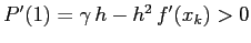 $P'(1)=\gamma\,h -h^2\,
f'(x_k)>0$