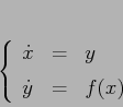 \begin{displaymath}\left\{\begin{array}{lcl}
{\displaystyle \dot x} & {\displ...
...} & {\displaystyle=} &{\displaystyle f(x)}
\end{array}\right.
\end{displaymath}