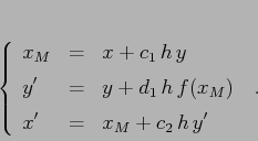 \begin{displaymath}\left\{\begin{array}{lcl}
{\displaystyle x_M} & {\displays...
...yle=} &{\displaystyle x_M+c_2\,h\, y'}
\end{array}\right. \;.
\end{displaymath}