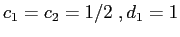 $c_1=c_2=1/2\;, d_1=1$