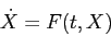 \begin{displaymath}
\dot X=F(t,X)
\end{displaymath}