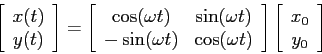 \begin{displaymath}\left[\begin{array}{c}{x(t)}\\
{y(t)}\end{array}\right]= \l...
...ight] \left[\begin{array}{c}{x_0}\\
{y_0}\end{array}\right]
\end{displaymath}