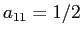 $a_{11}=1/2$