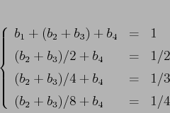 \begin{displaymath}\left\{\begin{array}{lcl}
{\displaystyle b_1+(b_2+b_3)+b_4...
...4} & {\displaystyle=} &{\displaystyle 1/4}
\end{array}\right.
\end{displaymath}