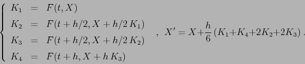 \begin{displaymath}
\left\{\begin{array}{lcl}
{\displaystyle K_1} & {\displayst...
...array}\right.
\ \ , \ \
X'=X+\frac h6\,(K_1+K_4+2K_2+2K_3) \ .
\end{displaymath}