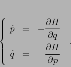 \begin{displaymath}\left\{\begin{array}{lcr}
{\displaystyle \dot p} & {\displ...
...om{-}\frac{\partial {H}}{\partial {p}}}
\end{array}\right.\;.
\end{displaymath}