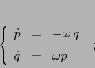 \begin{displaymath}
\left\{\begin{array}{lcl}
{\displaystyle \dot p} & {\disp...
...splaystyle=} &{\displaystyle \omega p}
\end{array}\right.\ ;
\end{displaymath}