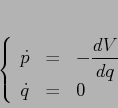 \begin{displaymath}
\left\{\begin{array}{lcl}
{\displaystyle \dot p} & {\disp...
... q} & {\displaystyle=} &{\displaystyle 0}
\end{array}\right.
\end{displaymath}