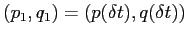 $(p_1,q_1)=(p(\delta t),q(\delta t))$