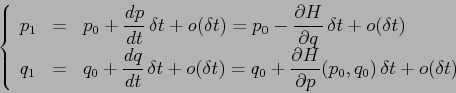 \begin{displaymath}
\left\{\begin{array}{lcl}
{\displaystyle p_1} & {\displayst...
...al {p}}(p_0,q_0)\, \delta t +o(\delta t)}
\end{array}\right.
\end{displaymath}