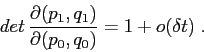 \begin{displaymath}
det\,\frac{\partial {(p_1,q_1)}}{\partial {(p_0,q_0)}}=1+o(\delta t)\;.
\end{displaymath}