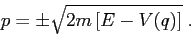 \begin{displaymath}
p=\pm \sqrt{2m\,[E-V(q)]}\;.
\end{displaymath}