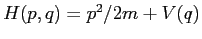 $H(p,q)=p^2/2m +V(q)$