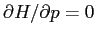 $\partial
H/\partial p=0$