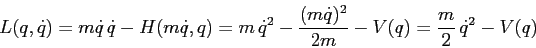 \begin{displaymath}
L(q,\dot q)= m\dot
q\,\dot q -H(m\dot q, q)= m\,\dot q^2 -\frac{(m\dot q)^2}{2m} -V(q)=
\frac m2\, \dot q^2 -V(q)
\end{displaymath}