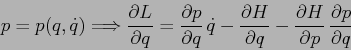 \begin{displaymath}
p=p(q,\dot q)\Longrightarrow \frac{\partial {L}}{\partial {q...
...artial {H}}{\partial {p}} \, \frac{\partial {p}}{\partial {q}}
\end{displaymath}