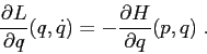 \begin{displaymath}
\frac{\partial {L}}{\partial {q}}(q,\dot q)= -\frac{\partial {H}}{\partial {q}}(p,q)\;.
\end{displaymath}