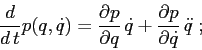 \begin{displaymath}
\frac d{d\,t}p(q,\dot q)= \frac{\partial {p}}{\partial {q}}\, \dot q + \frac{\partial {p}}{\partial {\dot q}}\, \ddot q\;;
\end{displaymath}