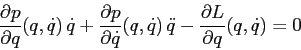 \begin{displaymath}
\frac{\partial {p}}{\partial {q}}(q,\dot q)\, \dot q + \frac...
...ot q)\, \ddot q- \frac{\partial {L}}{\partial {q}}(q,\dot q)=0
\end{displaymath}