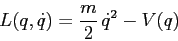 \begin{displaymath}
L(q,\dot q)=\frac m2\, \dot q^2 - V(q)
\end{displaymath}