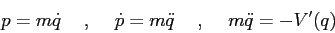 \begin{displaymath}
p=m\dot q \hspace{5mm},\hspace{5mm}\dot p =m\ddot q \hspace{5mm},\hspace{5mm}m\ddot q = -V'(q)
\end{displaymath}