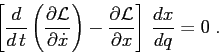 \begin{displaymath}
\left[\frac d{d\,t}\left(\frac{\partial {\cal L}}{\partial {...
...rtial {\cal L}}{\partial {x}}\right]\, \frac{d{x}}{d{q}} =0\;.
\end{displaymath}