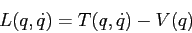 \begin{displaymath}
L(q,\dot q)= T(q,\dot q)-V(q)
\end{displaymath}