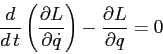 \begin{displaymath}
\frac d{d\,t}\left(\frac{\partial {L}}{\partial {\dot q}}\right) -\frac{\partial {L}}{\partial {q}} =0
\end{displaymath}