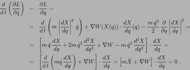 \begin{eqnarray*}
\frac d{d\,t}\left(\frac{\partial {L}}{\partial {\dot q}}\righ...
...} =
\left[m\ddot X + \nabla W\right]\cdot \frac{d{X}}{d{q}}=0\;.
\end{eqnarray*}